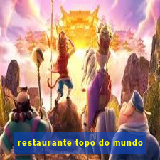 restaurante topo do mundo